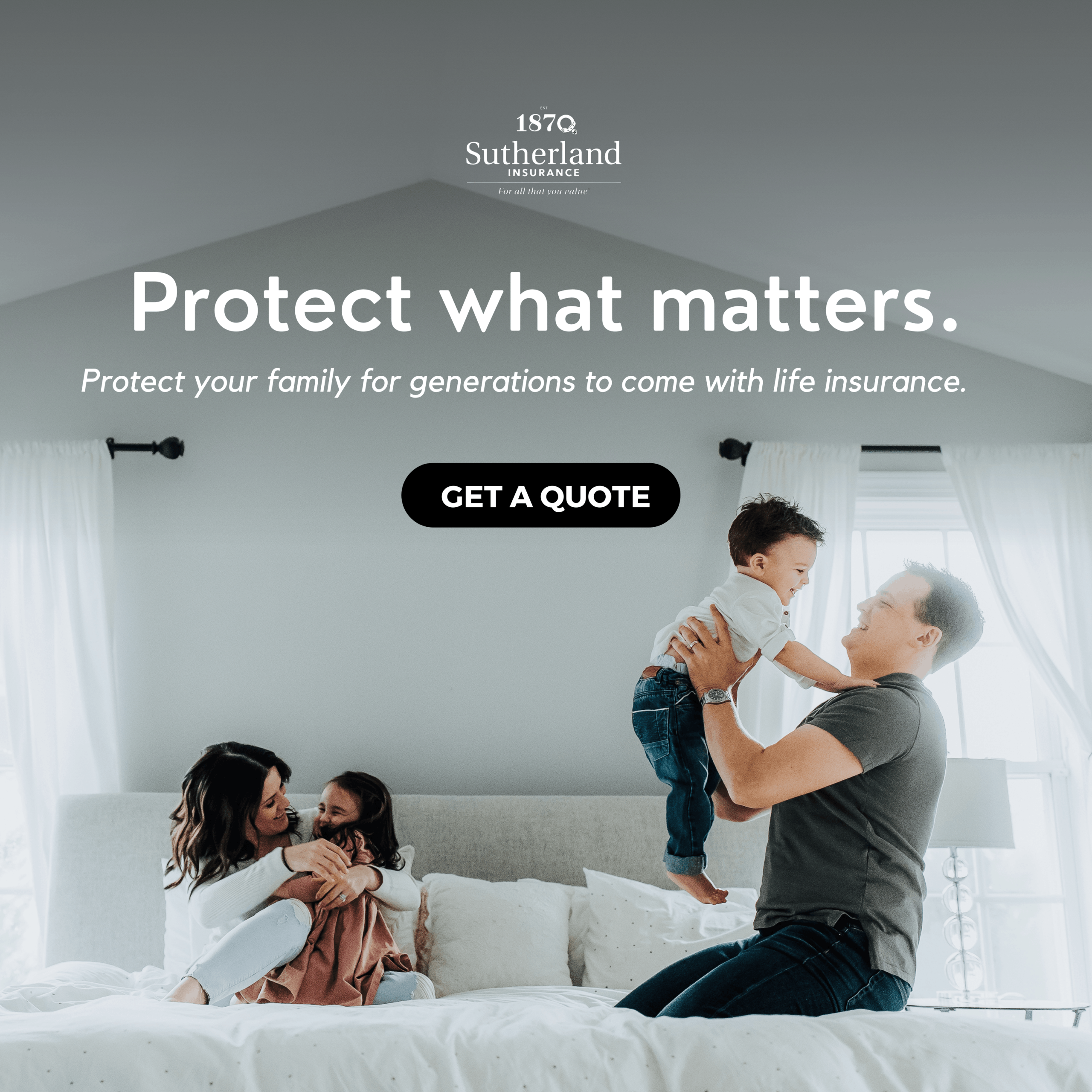 A digital paid ad showing a mom, dad, and their two kids on a bed with white sheets and pillows. Text that says "Protect what matters. Protect your family for generations to come with life insurance."